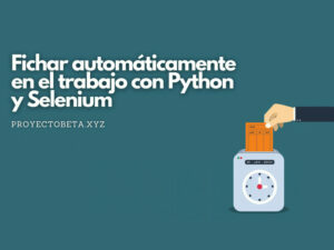 fichar automaticamente en el trabajo con python y selenium